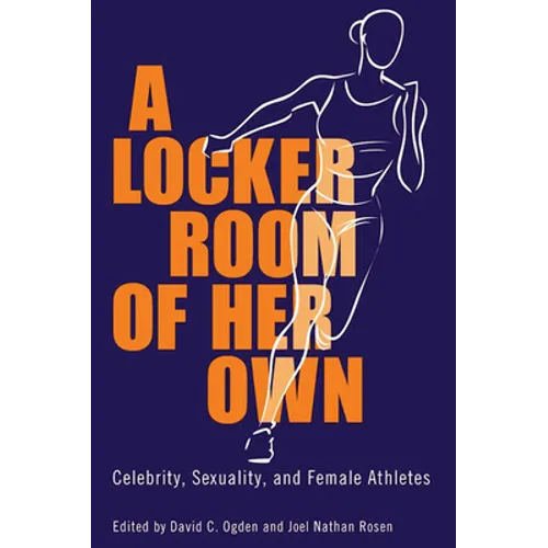 Locker Room of Her Own: Celebrity, Sexuality, and Female Athletes