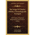 The Songs Of Charles Dibdin, Chronologically Arranged: With Notes, Historical, Biographical, And Critical (1842)
