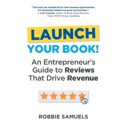 LAUNCH Your Book! An Entrepreneur's Guide to Reviews That Drive Revenue