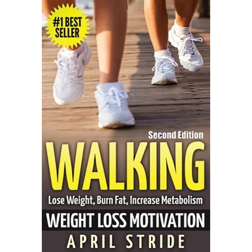 Walking: Weight Loss Motivation: Lose Weight, Burn Fat & Increase Metabolism