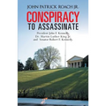 Conspiracy to Assassinate President John F. Kennedy, Dr. Martin Luther King Jr. and Senator Robert F. Kennedy.