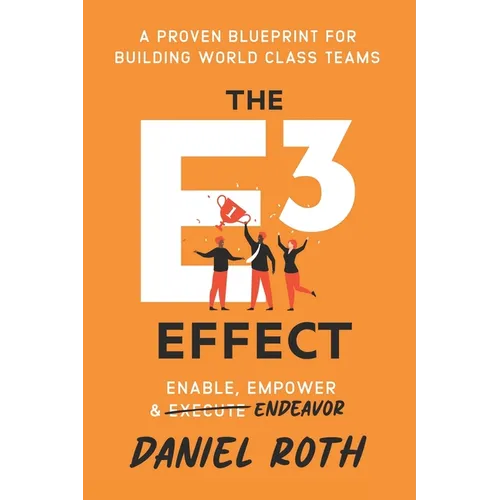 The E3 Effect: A Proven Blueprint for Building World-Class Teams