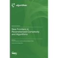 New Frontiers in Parameterized Complexity and Algorithms
