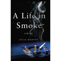A Life in Smoke: A Memoir