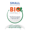 Small Business Big Impact: Why ESG won't save you but Smart Strategy & Real Action will