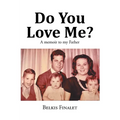 Do You Love Me?: A memoir to my Father