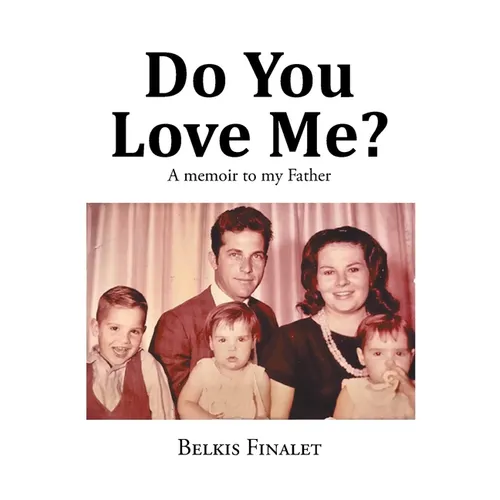 Do You Love Me?: A memoir to my Father