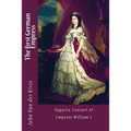 The first German Empress: Augusta, Consort of Emperor William I