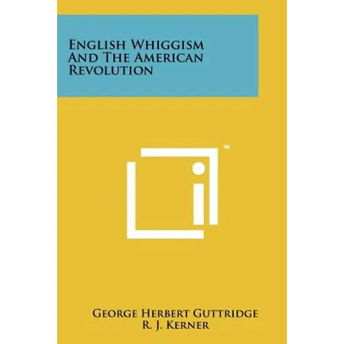 English Whiggism and the American Revolution
