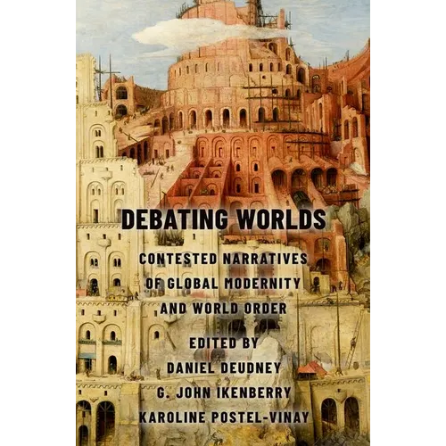 Debating Worlds: Contested Narratives of Global Modernity and World Order