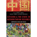 Citizens and the State in Authoritarian Regimes: Comparing China and Russia