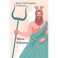 Myths of the Forgotten Civilization: Mythical Tales from Ancient Times