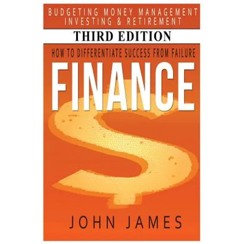Finance: How to Differentiate Success from Failure - Budgeting, Money Management, Investing & Retirement