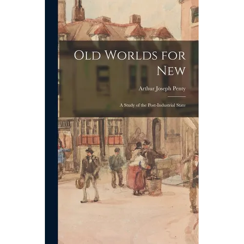 Old Worlds for New: A Study of the Post-Industrial State