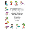 The Stretching Book: 52 Sets of Super Simple Stretches for Everyone to Do While Sitting on the Sofa