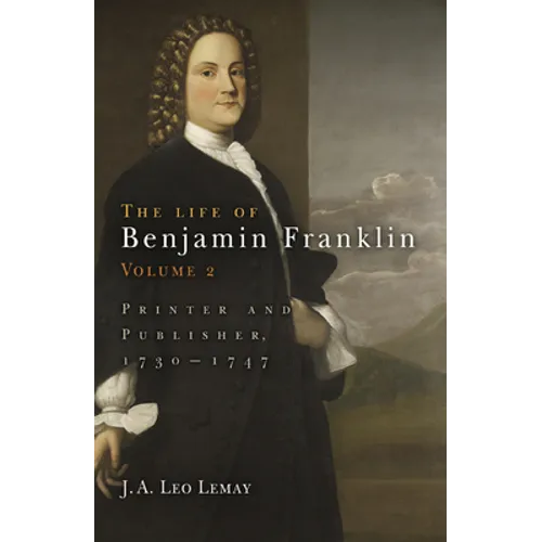 The Life of Benjamin Franklin, Volume 2: Printer and Publisher, 173-1747
