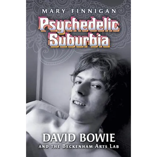 Psychedelic Suburbia: David Bowie and the Beckenham Arts Lab