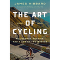 The Art of Cycling: Philosophy, Meaning, and a Life on Two Wheels