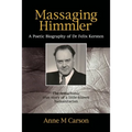 Massaging Himmler: A Poetic Biography Of Dr Felix Kersten