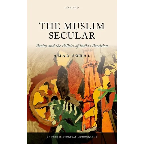 The Muslim Secular: Parity and the Politics of India's Partition