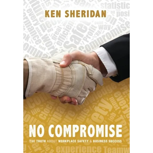 No Compromise: The Truth About Workplace Safety and Business Success