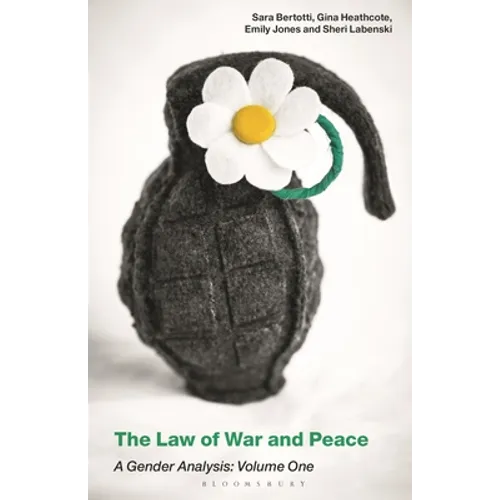 The Law of War and Peace: A Gender Analysis: Volume One