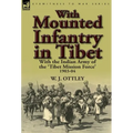 With Mounted Infantry in Tibet: With the Indian Army of the 'Tibet Mission Force' 1903-04