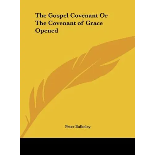 The Gospel Covenant or the Covenant of Grace Opened