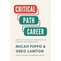 The Critical Path Career: How to Advance in Construction Planning and Scheduling