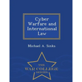Cyber Warfare and International Law - War College Series