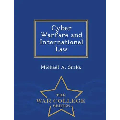 Cyber Warfare and International Law - War College Series