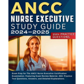 ANCC Nurse Executive Study Guide: Exam Prep for The ANCC Nurse Executive Certification Examination. Featuring Exam Review Material, 350+ Practice Test