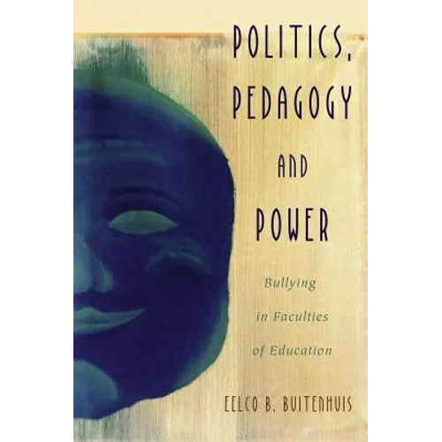 Politics, Pedagogy and Power: Bullying in Faculties of Education