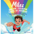 Miles and the Colorful Capes of Feelings: Empowering Kids To Share Emotions Through Color And Creativity