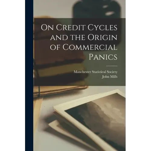 On Credit Cycles and the Origin of Commercial Panics [microform]