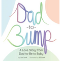 Dad-to-Bump: A Love Story from Dad-to-Be to Baby