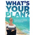What's Your Plan?: How to turn your business and life around with heart, vision and purpose.