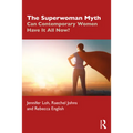 The Superwoman Myth: Can Contemporary Women Have It All Now?