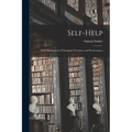Self-help; With Illustrations of Character, Conduct, and Perseverance