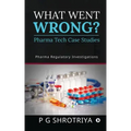 What Went Wrong? Pharma Tech Case Studies: Pharma Regulatory Investigations