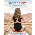 Namaslay: Rock Your Yoga Practice, Tap Into Your Greatness, and Defy Your Limits