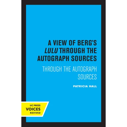 A View of Berg's Lulu: Through the Autograph Sources