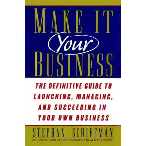 Make It Your Business: The Definitive Guide to Launching and Succeeding in Your Own Business