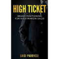 High Ticket: Brand Positioning for High Margin Sales