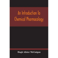 An Introduction To Chemical Pharmacology; Pharmacodynamics In Relation To Chemistry