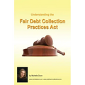 Understanding and following the Fair Debt Collection Practices Act: The Collecting Money Series