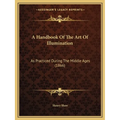 A Handbook Of The Art Of Illumination: As Practiced During The Middle Ages (1866)