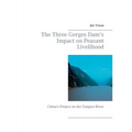 The Three Gorges Dam's Impact on Peasant Livelihood: China's Project on the Yangtze River