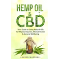 Hemp Oil & CBD: Your Guide to Using Natural Oils for Physical Injuries, Mental Health & General Wellbeing