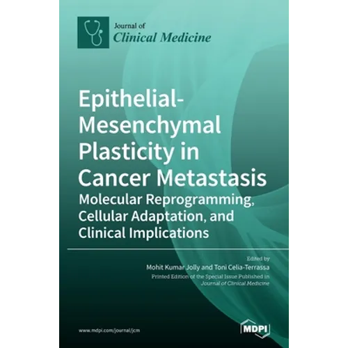 Epithelial-Mesenchymal Plasticity in Cancer Metastasis: Molecular Reprogramming, Cellular Adaptation, and Clinical Implications - Hardcover